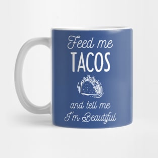 feed me tacos and tell me i'm beautiful Mug